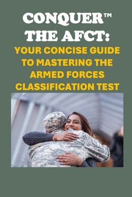 Conquer the AFCT: Your Concise Guide to Mastering the Armed Forces Classification Test by McCaulay, Philip Martin
