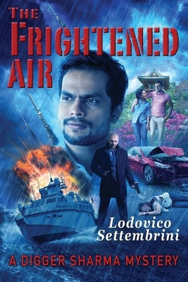 The Frightened Air: A Digger Sharma Mystery by Settembrini, Lodovico
