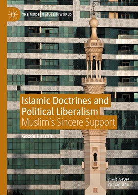 Islamic Doctrines and Political Liberalism: Muslim's Sincere Support by Hussain, Gozde