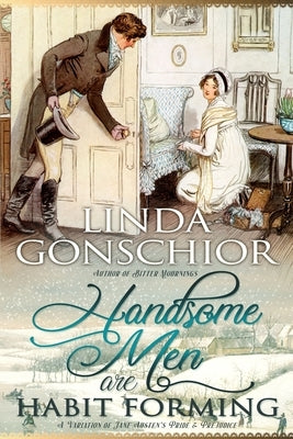 Handsome Men are Habit Forming by Gonschior, Linda