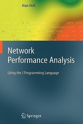 Network Performance Analysis: Using the J Programming Language by Holt, Alan