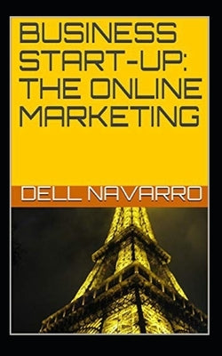 Business Start-Up: The Online Marketing by Navarro, Dell