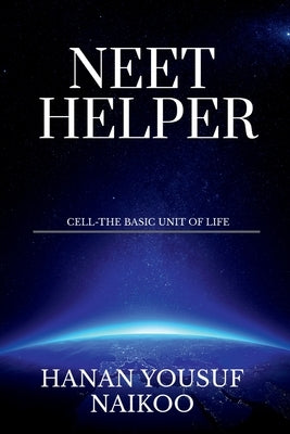 Neet Helper: Cell-The Basic Unit of Life by Naikoo, Hanan Yousuf