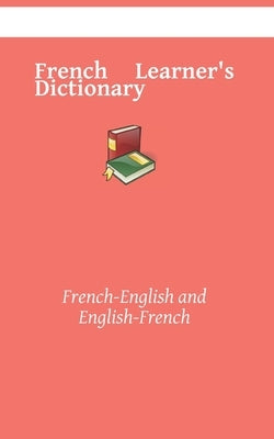 French Learner's Dictionary: French-English and English-French by Kasahorow
