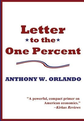 Letter to the One Percent by Orlando, Anthony W.