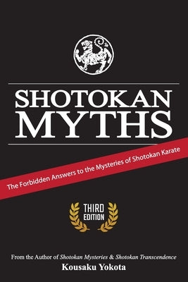 Shotokan Myths: The Forbidden Answers to the Mysteries of Shotokan Karate by Yokota, Kousaku