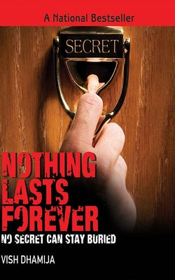 Nothing Lasts Forever: No Secret Can Stay Buried... by Dhamija, Vish