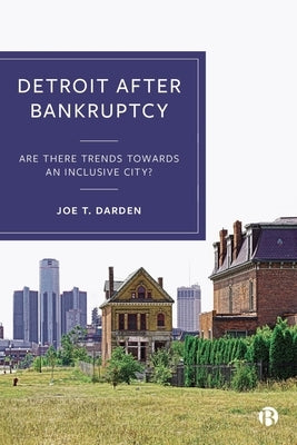 Detroit After Bankruptcy: Are There Trends Towards an Inclusive City? by T. Darden, Joe