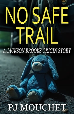 No Safe Trail: A Jackson Brooks Origin Story by Mouchet, Pj