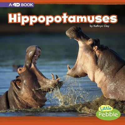 Hippopotamuses: A 4D Book by Clay, Kathryn