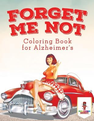 Forget Me Not: Coloring Book for Alzheimer's by Coloring Bandit