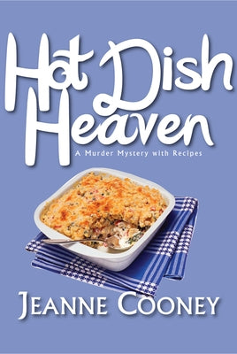 Hot Dish Heaven: A Murder Mystery with Recipes Volume 1 by Cooney, Jeanne
