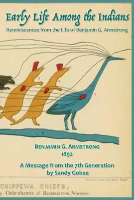 Early Life Among the Indians: Reminiscences from the life of Benj. G. Armstrong by Armstrong, Benjamin