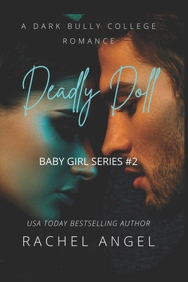 Deadly Doll: A New Adult Dark Bully Romance Mystery Thriller (Baby Girl Series #2) by Angel, Rachel