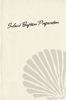 Infant Baptism Preparation by Keimig, William J.