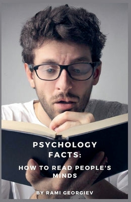 Psychology Facts: How to Read People's Minds. by Georgiev, Rami