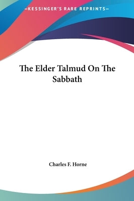 The Elder Talmud On The Sabbath by Horne, Charles F.