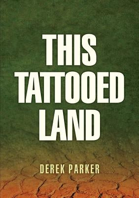 This Tattooed Land by Parker, Derek