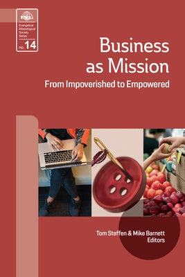 Business As Mission: From Impoverished to Impowered by Steffen, Tom