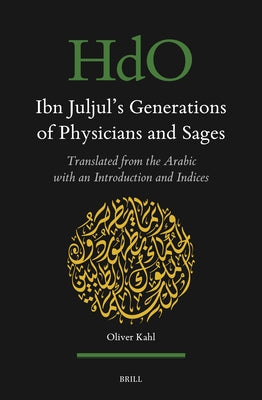 Ibn Juljul's Generations of Physicians and Sages: Translated from the Arabic with an Introduction and Indices by Ibn Juljul