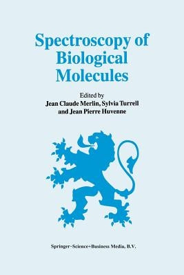 Spectroscopy of Biological Molecules: 6th European Conference on the Spectroscopy of Biological Molecules, 3-8 September 1995, Villeneuve d'Ascq, Fran by Merlin, Jean Claude