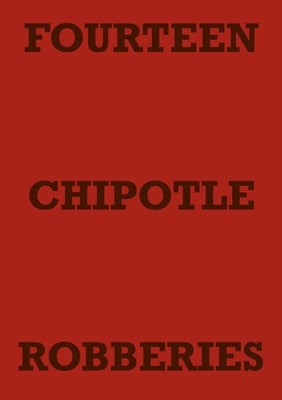 Fourteen Chipotle Robberies by Staniforth, Mark