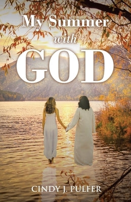 My Summer with God by Pulfer, Cindy J.