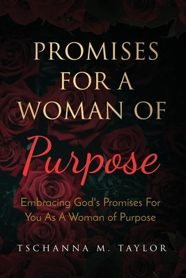 Promises for a Woman of Purpose: Embracing God's Promises for You As A Woman of God by Taylor, Tschanna