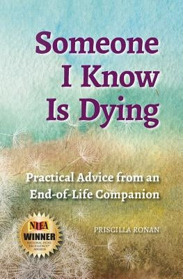 Someone I Know Is Dying: Practical Advice from an End-of-Life Companion by Ronan, Priscilla