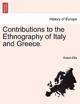 Contributions to the Ethnography of Italy and Greece. by Ellis, Robert