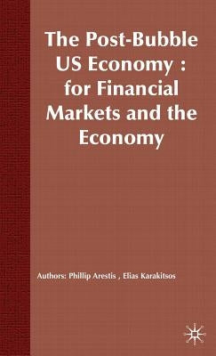 The Post-Bubble Us Economy: Implications for Financial Markets and the Economy by Arestis, P.