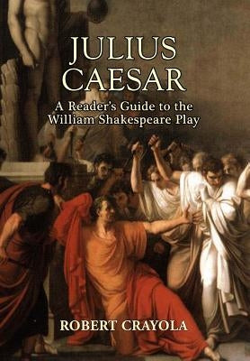 Julius Caesar: A Reader's Guide to the William Shakespeare Play by Crayola, Robert