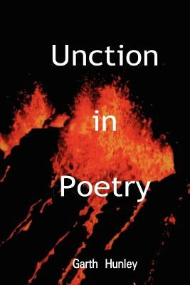 Unction in Poetry by Hunley, Garth