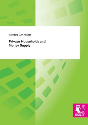 Private Households and Money Supply by Fischer, Wolfgang Chr