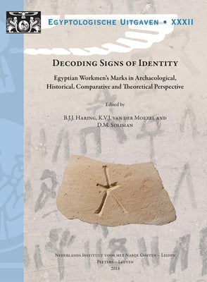Decoding Signs of Identity: Egyptian Workmen's Marks in Archaeological, Historical, Comparative and Theoretical Perspective. Proceedings of a Conferen by Haring, Bjj