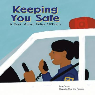 Keeping You Safe: A Book about Police Officers by Owen, Ann