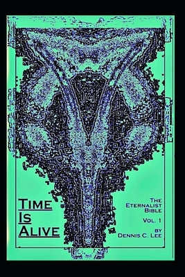 Time Is Alive: The Eternalist Bible Volume 1 by Marohn, Shoshanah Lee