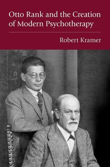Otto Rank and the Creation of Modern Psychotherapy by Kramer, Robert