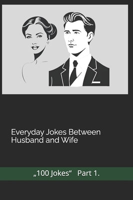 Everyday Jokes Between Husband and Wife by P, A.