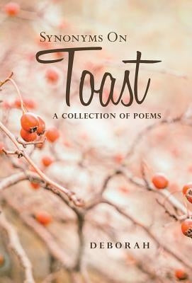 Synonyms on Toast: A Collection of Poems by Deborah