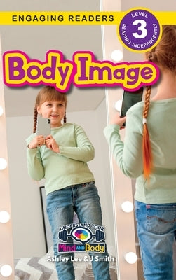 Body Image: Understand Your Mind and Body (Engaging Readers, Level 3) by Lee, Ashley