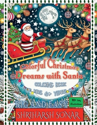 Colorful Christmas Dreams With Santa: Coloring Book for Kids 6+ years old by Shriharsh Sonar
