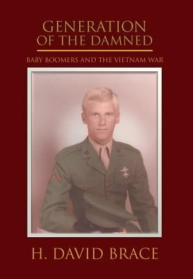 Generation of the Damned: Baby Boomers and the Vietnam War by Brace, H. David