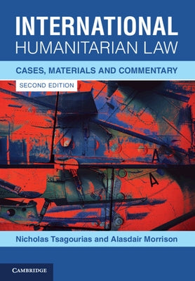 International Humanitarian Law: Cases, Materials and Commentary by Tsagourias, Nicholas