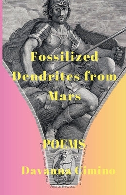 Fossilized Dendrites from Mars: Poems by Cimino