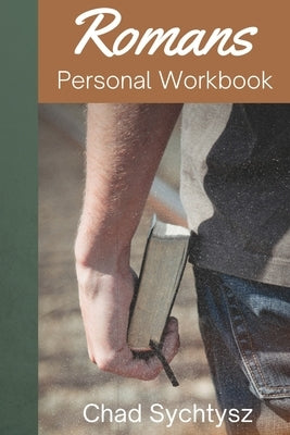 Romans Personal Workbook by Sychtysz, Chad