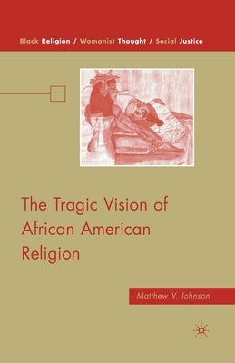 The Tragic Vision of African American Religion by Johnson, M.