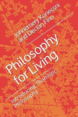 Philosophy for Living: Introducing Thomistic Philosophy by Finn, Declan