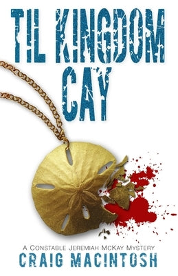 Til Kingdom Cay: A Constable Jeremiah McKay Mystery by MacIntosh, Craig