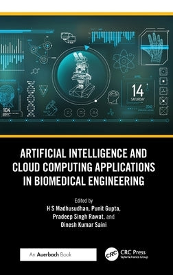 Artificial Intelligence and Cloud Computing Applications in Biomedical Engineering by H. S., Madhusudhan